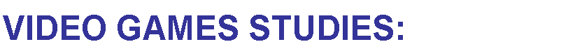 Text Box: Video Games Studies: